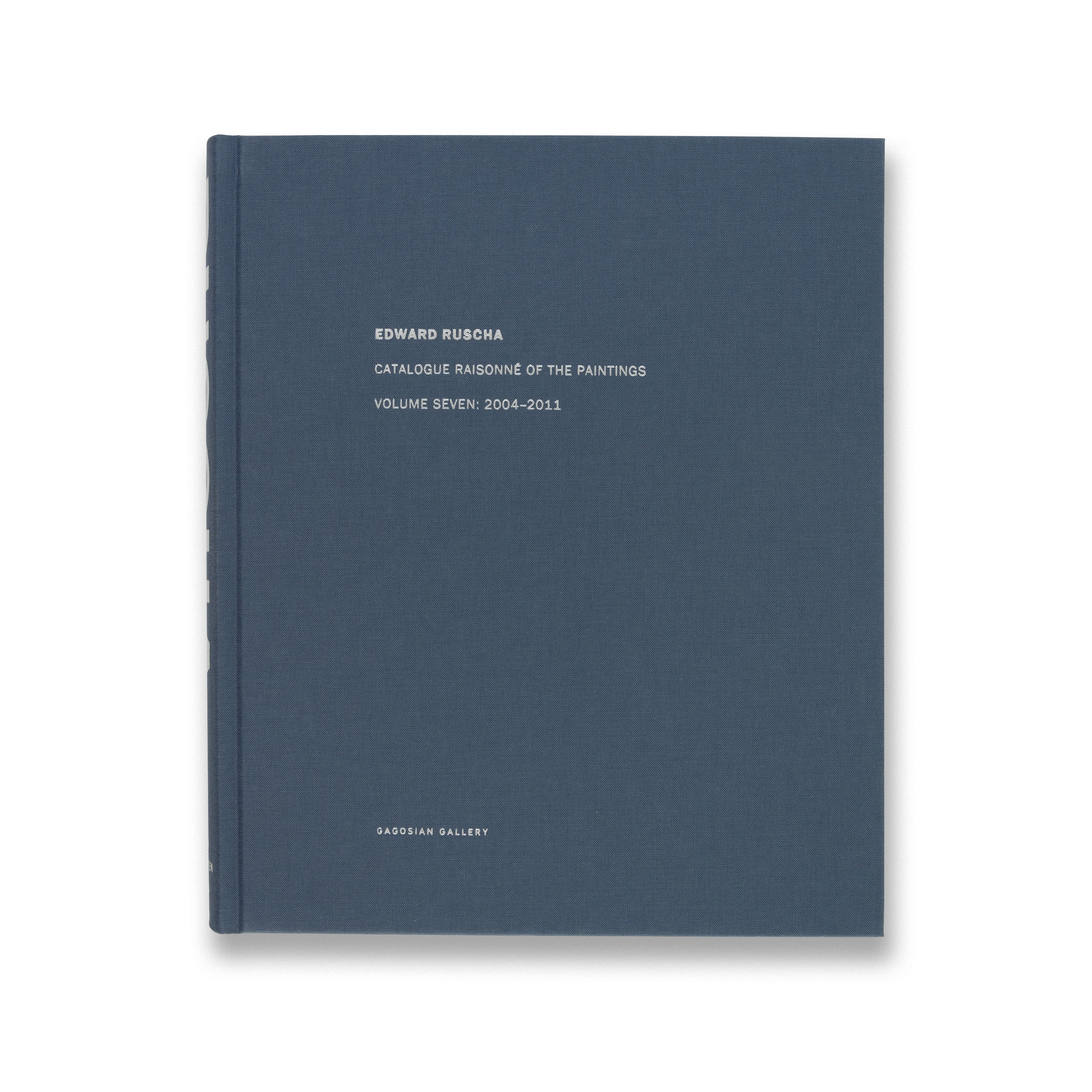 Edward Ruscha Catalogue Raisonné of the Paintings: Volume Seven, 2004–2011