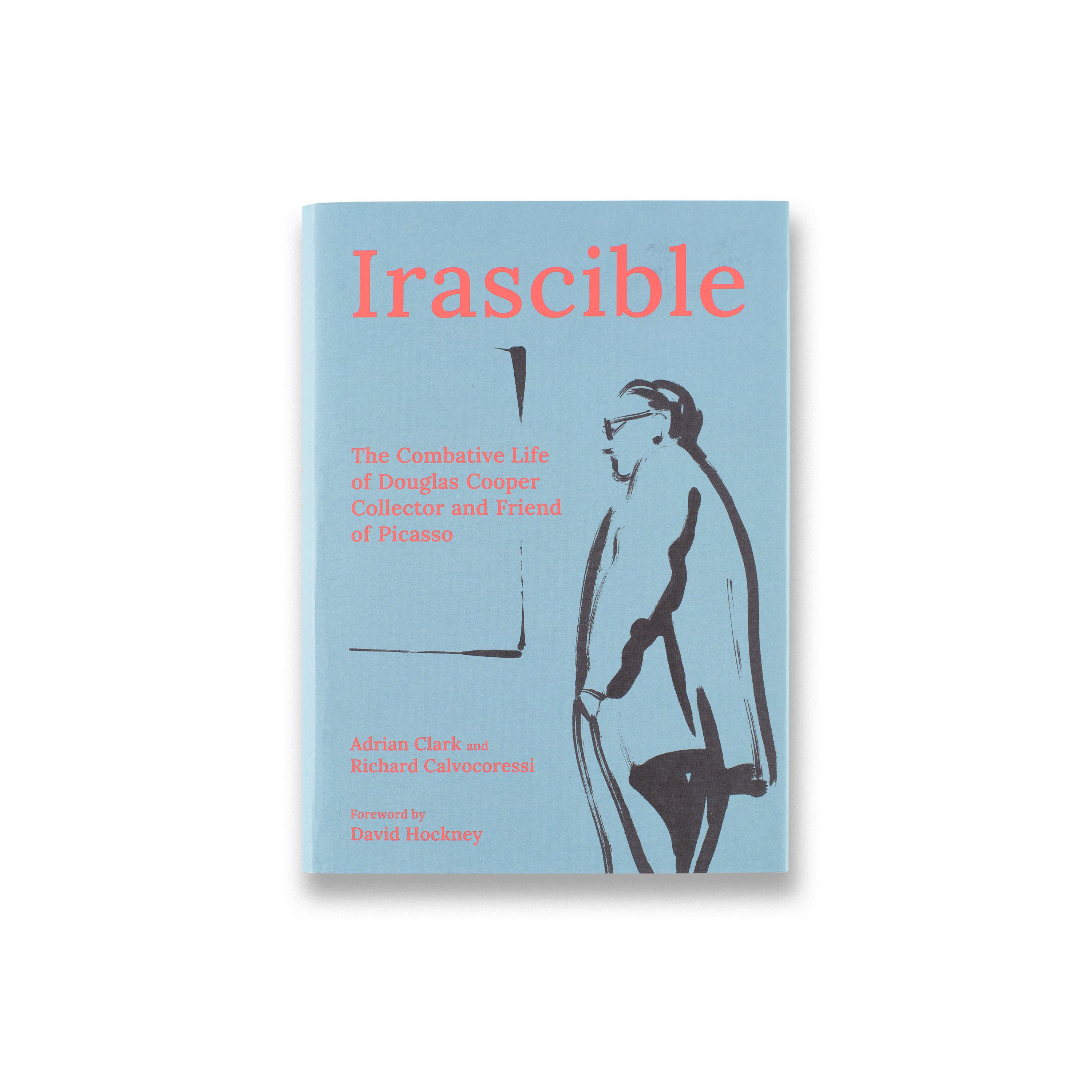 Irascible: The Combative Life of Douglas Cooper, Collector and Friend of Picasso