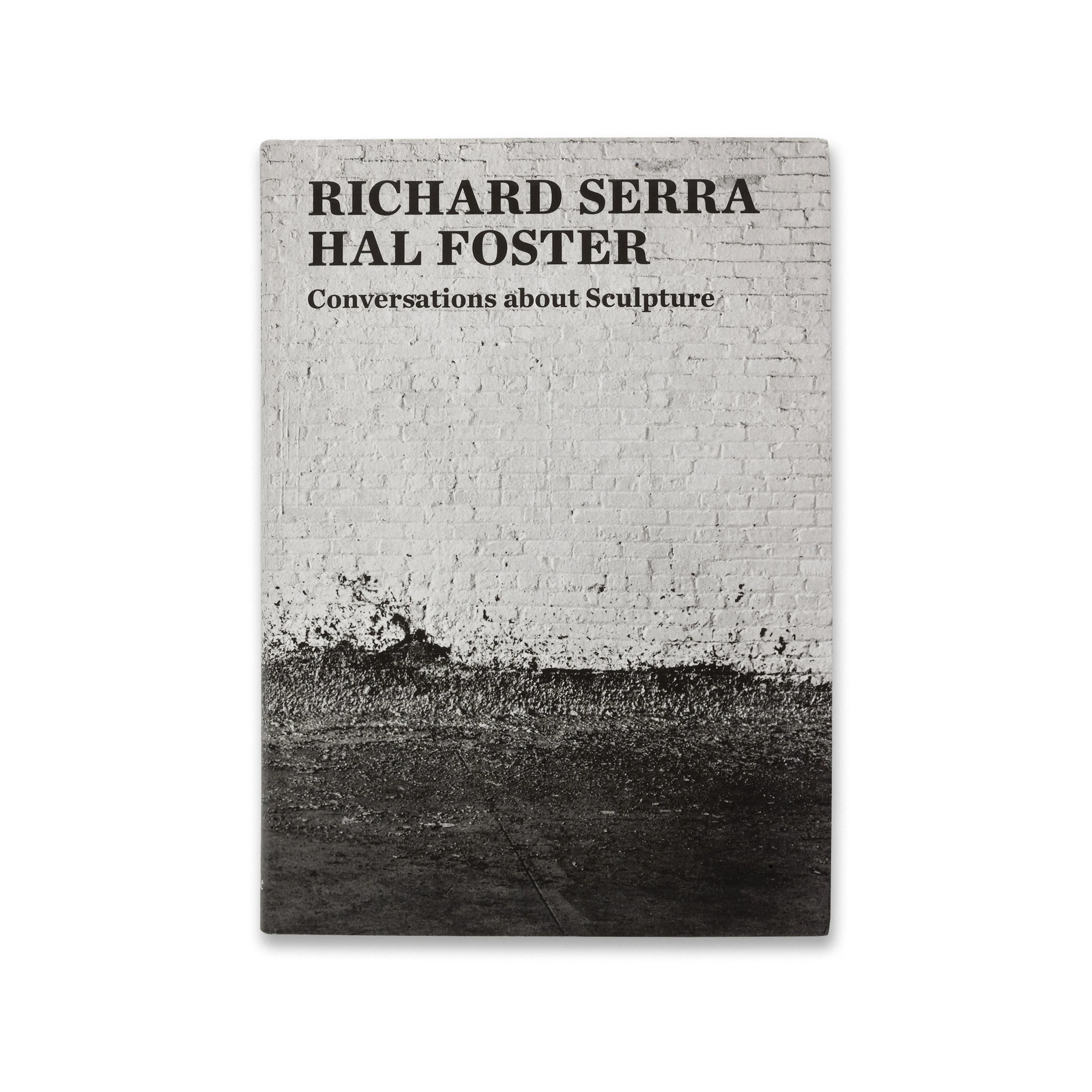 Richard Serra and Hal Foster: Conversations about Sculpture